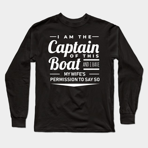 I Am The Captain Of This Boat And I Have My Wifes Long Sleeve T-Shirt by shipwrecklever